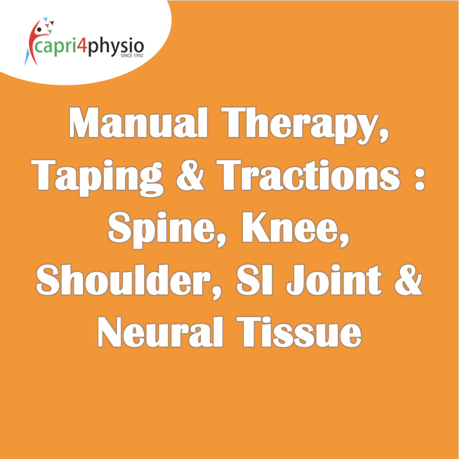 Manual Therapy, Taping & Tractions : Spine, Knee, Shoulder, SI Joint & Neural Tissue